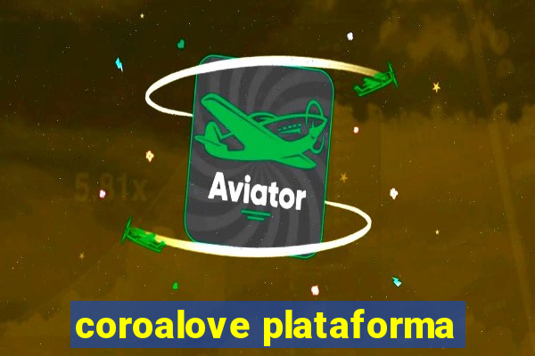 coroalove plataforma